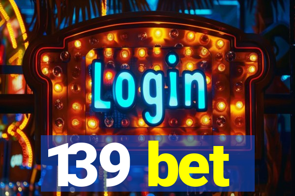 139 bet